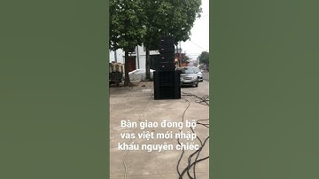 Bàn giao đông bộ sự kiện loa VAS LA2 ( việt mới audio ) nhập khẩu nguyên chiếc
