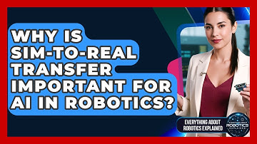 Why Is Sim-to-Real Transfer Important For AI In Robotics? - Everything About Robotics Explained