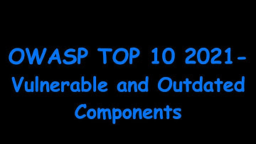 OWASP TOP 10 2021 | A06:2021 Vulnerable and Outdated Components
