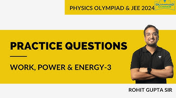 L-13 Practice Questions- Work, Power & Energy -3 | Physics Olympiad & JEE 2024 | Rohit Gupta