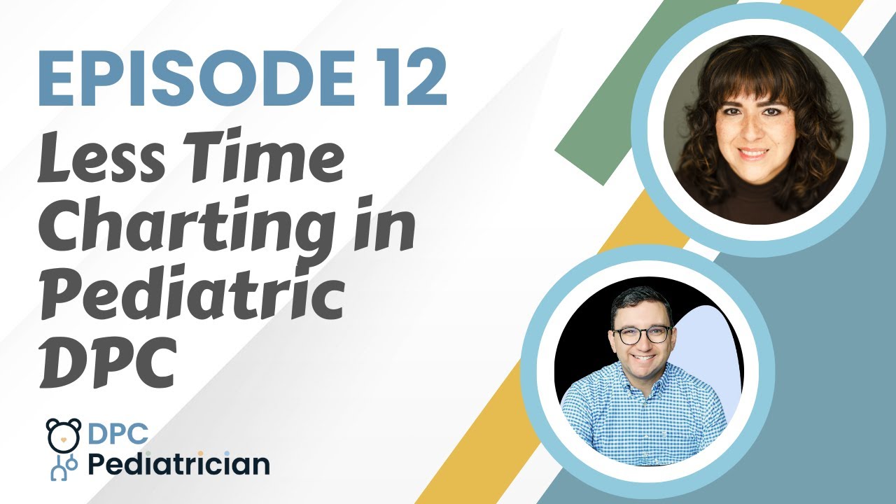 Episode 12: Less Time Charting in Pediatric DPC
