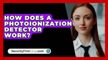 How Does A Photoionization Detector Work? - SecurityFirstCorp.com