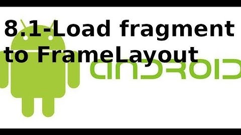Giao diện Android - 8.1 - Load fragment to frame layout trong Android