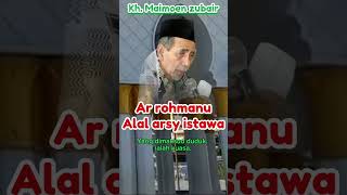 Ar rohmanu alal arsy istawa!! Kh. Maimoen zubair. @Sentrasantri