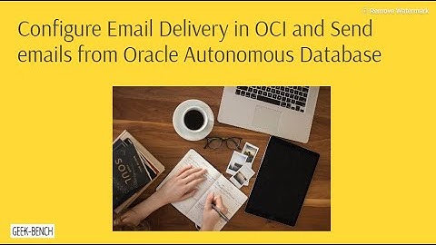 Configure Email Delivery in Oracle Cloud Infrastructure and Send emails from Autonomous Database