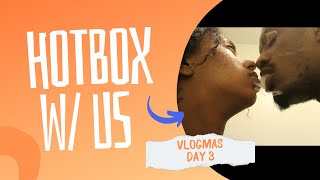 HOTBOX W/ US | VLOGMAS DAY 3