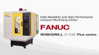FANUC ROBODRILL a-DiB PLUS SERIES - CEPAT DAN AKURAT COMPACT MACHINING CENTER