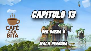Ser Buena O Mala Persona L L Cafe De Bita L Capitulo 13L