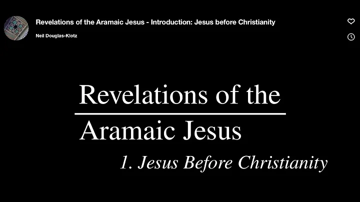 Revelations of the Aramaic Jesus - Jesus Before Ch...