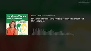 Celebrity How Mentorship and Safe Spaces Help Teens Become Leaders with Steve Pappajohn Profile