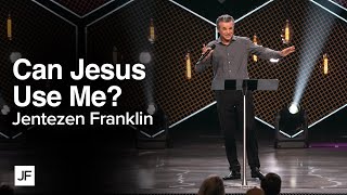 Can Jesus Use Me? | Jentezen Franklin