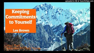 Les Brown - Keeping Commitments to Yourself [Motivational Video]