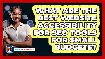 What Are The Best Website Accessibility For SEO Tools For Small Budgets? - SearchEnginesHub.com