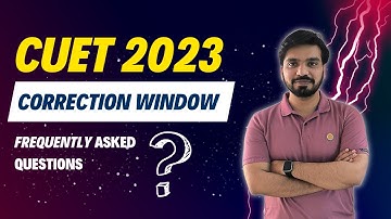 ⚠️ CUET 2023 Correction Window || Frequently Asked Questions (Q/A Session)🔥