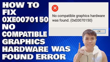 How To Fix Error Code 0xE0070150 No Compatible Graphics Hardware Was Found Error in Windows