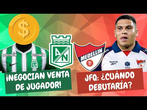 ¡Nacional Negocia Venta de Jugador! ¿Cuándo Debutaría Juanfer en Medellín? | #DiablosyAzucareros