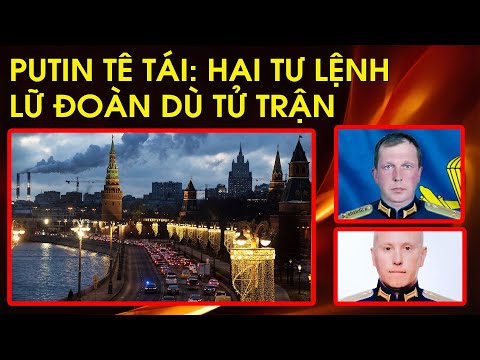 Video Chấn động Moscow: Hai Tư Lệnh Lữ Đoàn Dù và nguyên Bộ... - youtube