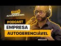 O que  uma empresa autogerencivel  podcast eag 001