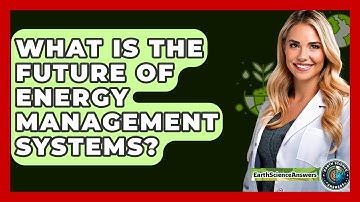 What Is The Future Of Energy Management Systems? - Earth Science Answers