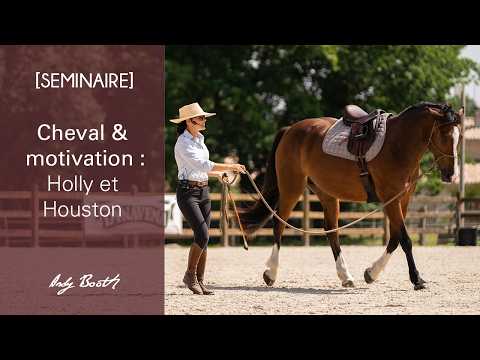 [ Séminaire ] Motiver son cheval : avec Holly et Houston