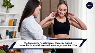 The Endocrine Revolution Of Incretin-Based Therapies In Precision Obesity Management By 2025