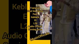 Keblack & Franglish - Haut les mains feat. L2b (Audio Officiel) coming soon #keblack #l2b #shorts