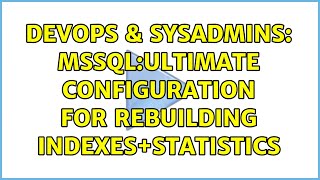 DevOps & SysAdmins: MSSQL:Ultimate configuration for rebuilding indexes+statistics