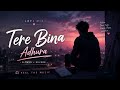 Tere Bina Adhura 💔 | Sad Romantic Lofi Song | Slowed + Reverb #sadlofi #hindisong #lofisong 