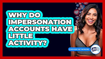 Why Do Impersonation Accounts Have Little Activity?