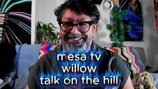 Willow, talk on the hill- mesa tv