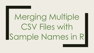 Merging Multiple CSV Files with Sample Names in R