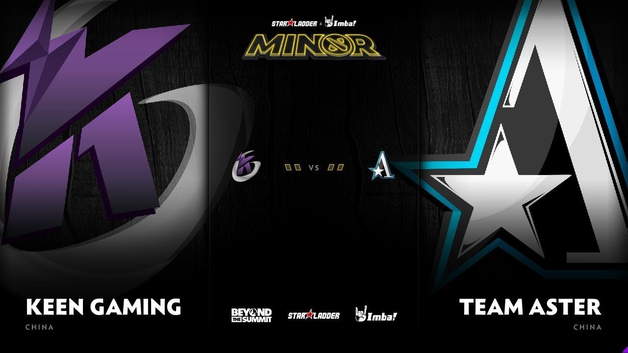 Team Aster vs Keen Gaming Game 3 - SL ImbaTV D2 Minor S3 CN Qualifier: Losers' Finals
