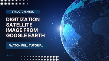 Digitization of Satellite image from Google Earth Pro