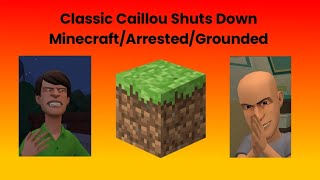 (600 sub special) Classic Caillou Shuts Down Minecraft/Arrested/Grounded