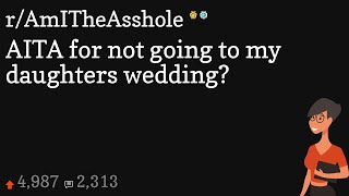 AITA for not going to my daughters wedding?