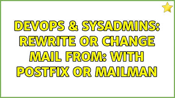DevOps & SysAdmins: Rewrite or change MAIL FROM:＜＞ with postfix or mailman