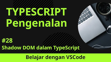 [Belajar dengan VSCode] Pengenalan TypeScript #28 Shadow DOM dalam TypeScript