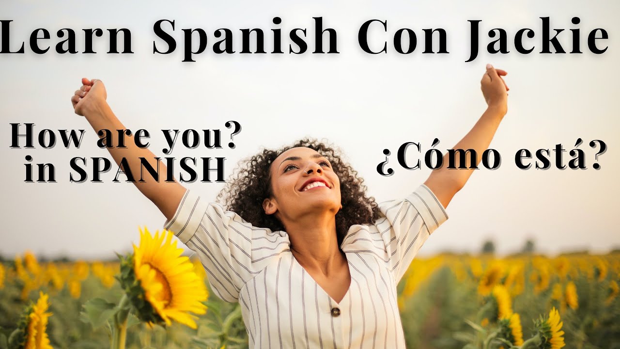 LEARN SPANISH CON JACKIE C mo Est HOW ARE YOU In SPANISH