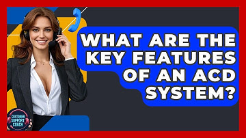 What Are The Key Features Of An ACD System? - Customer Support Coach