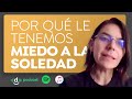 Por qué le tenemos miedo a la soledad