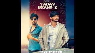 Yadav Brand 2 (Slowed Reverb) - Sunny Yaduvanshi