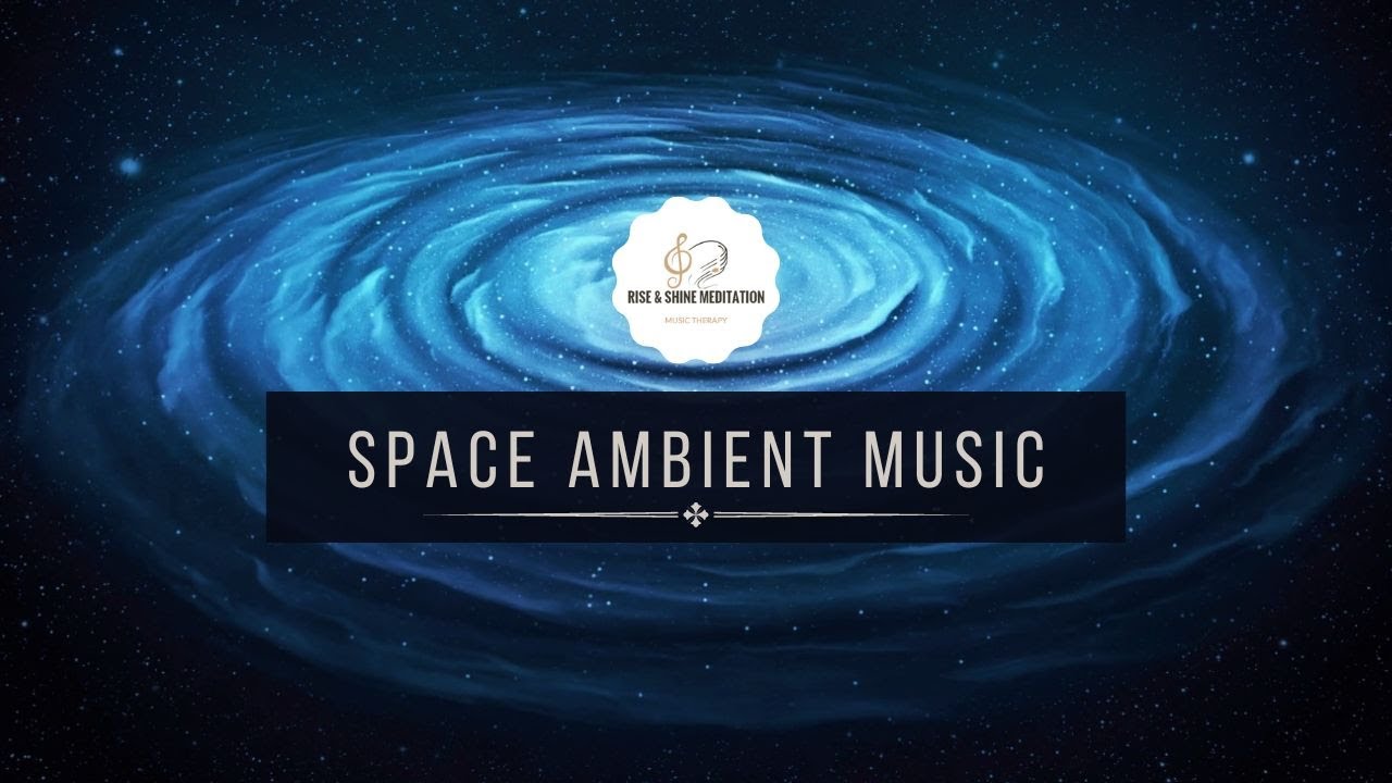 Space ambient music for deep relaxation | Rise and Shine Meditation ...