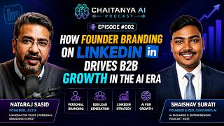 How Founder Branding on LinkedIn Drives B2B Growth in the AI Era | Nataraj Sasid|ChaitanyaAI Podcast