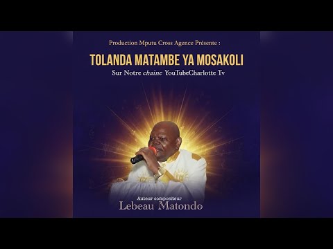 LEBEAU MATONDO TOLANDA MATAMBE YA MOSAKOLI EBNM KCC AUDIO OFFICIEL