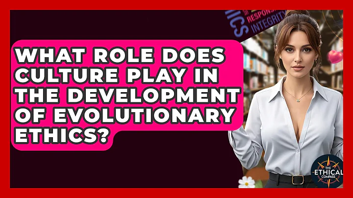 What Role Does Culture Play In The Development Of Evolutionary Ethics? - The Ethical Compass
