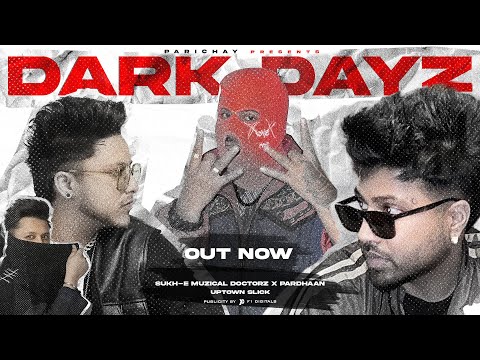 DARK DAYZ - PARDHAAN X SUKH-E MUZICAL DOCTORZ | PROD. BY - UPTOWN SLICK | 2023