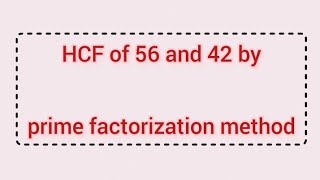 HCF of 56 and 42 by prime factorization method | Learnmaths