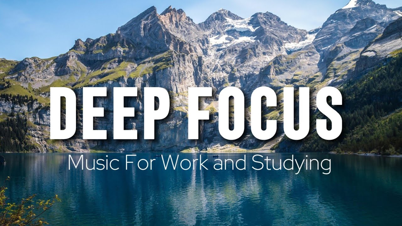 Deep Focus Music To Improve Concentration - Perfect Background Study & Work Music to Concentrate