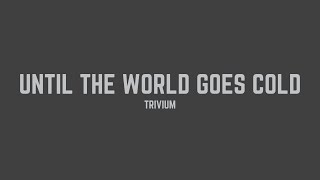Trivium - Until the World Goes Cold (Lyrics)