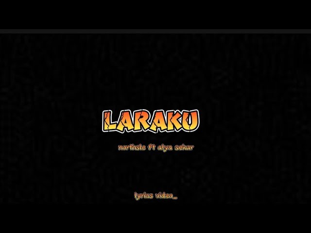 Lirik - LARAKU - NORTHSLE Ft ALYA SEKAR class=